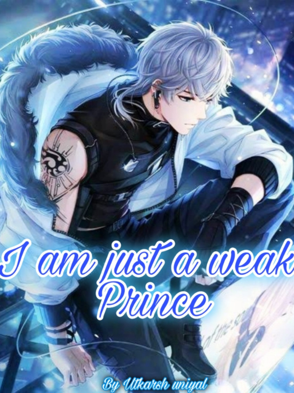 I am just a weak Prince