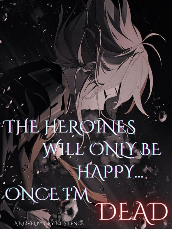 The Heroines Will Only Be Happy… Once I’m Dead