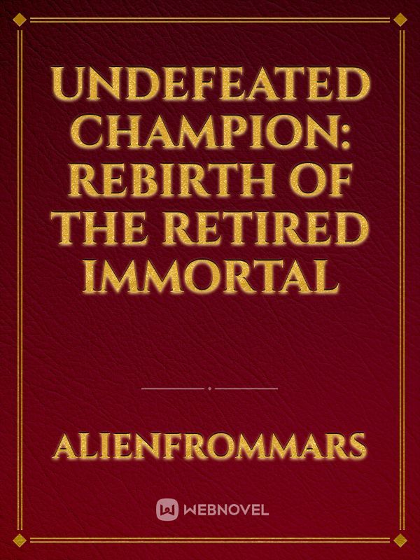 Undefeated Champion Rebirth of the Retired Immortal